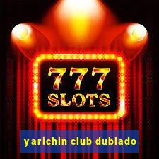 yarichin club dublado